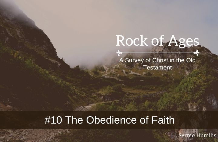 #10 The Obedience of Faith - A Survey of Christ in the Old Testament