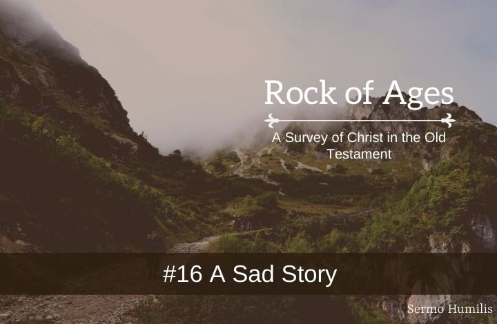 #16 A Sad Story - A Survey of Christ in the Old Testament