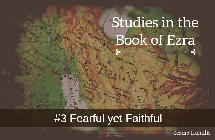 #3 Fearful yet Faithful Ezra - Sermo Humilis