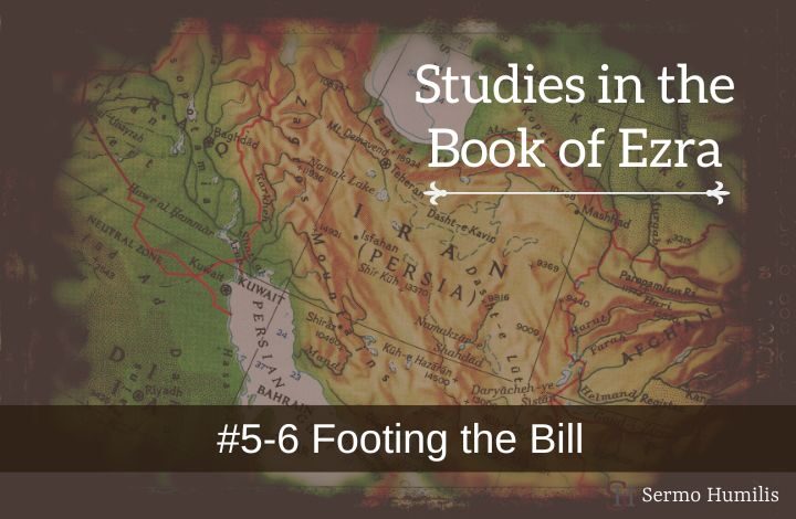 #5-6 Footing the Bill - Studies in the Book of Ezra